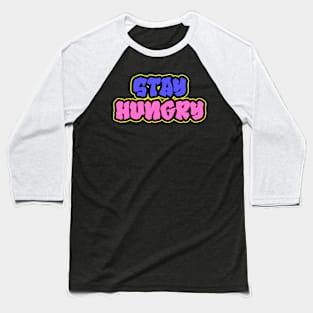 Stay Hungry Lettering Art Baseball T-Shirt